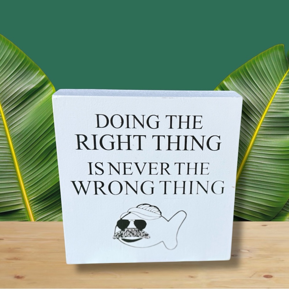 Doing The Right Thing Is Never the Wrong Thing Block Sign- NEW